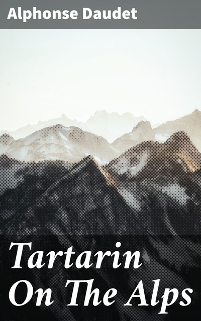 Tartarin On The Alps, Alphonse Daudet