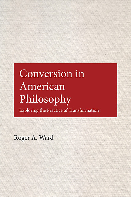 Conversion in American Philosophy, Roger Ward