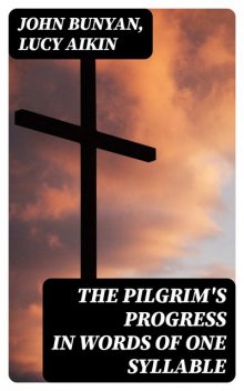 The Pilgrim's Progress in Words of One Syllable, John Bunyan, Lucy Aikin