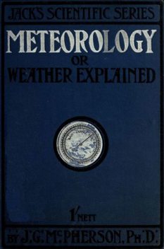 Meteorology; or, Weather Explained, J.G. M'Pherson