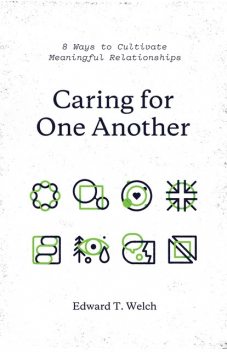 Caring for One Another, Edward T. Welch