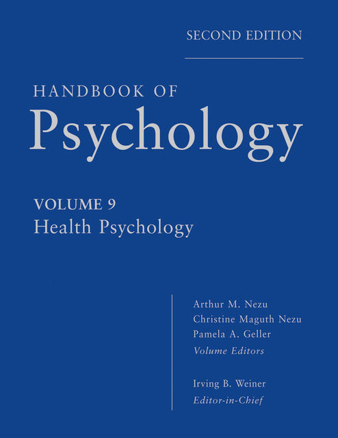 Handbook of Psychology, Health Psychology, Pamela Geller, Irving B.Weiner, Arthur M.Nezu, Christine M.Nezu