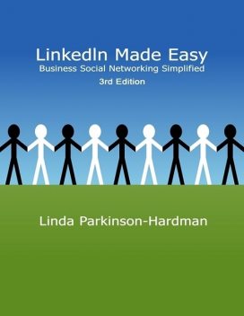 LinkedIn Made Easy: Business Social Networking Simplified, Linda Parkinson-Hardman