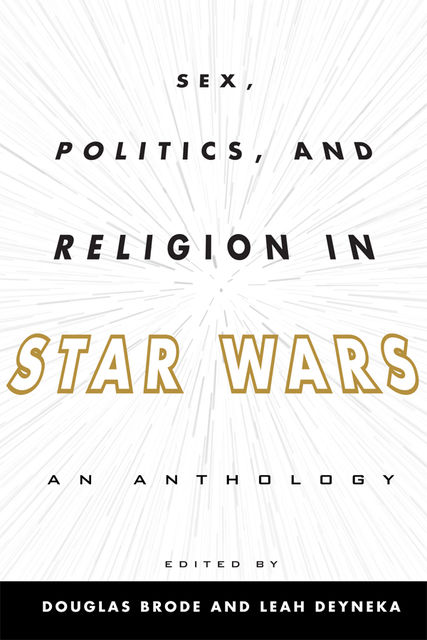 Sex, Politics, and Religion in Star Wars, Douglas Brode