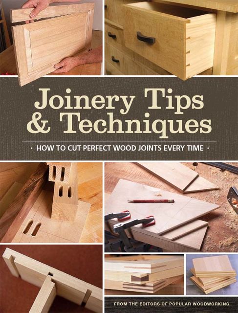 Joinery Tips & Techniques, Editors of Popular Woodworking