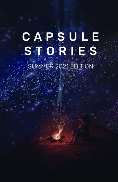 Capsule Stories Summer 2021 Edition, Capsule Stories