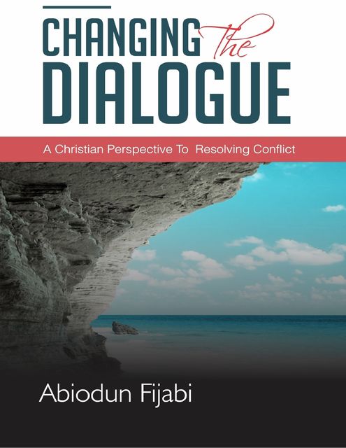 Changing the Dialogue: A Christian Perspective to Conflict Resolution, Abiodun Fijabi