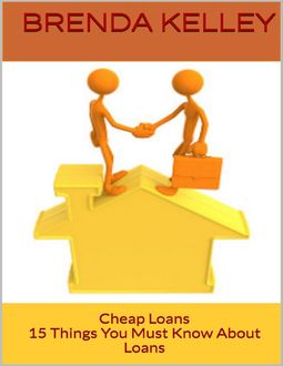 Cheap Loans: 15 Things You Must Know About Loans, Brenda Kelley