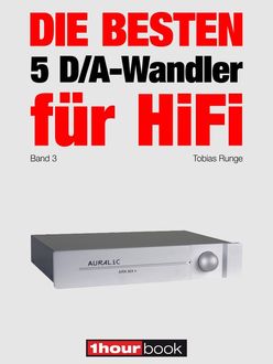 Die besten 5 D/A-Wandler für HiFi (Band 3), Tobias Runge, Christian Rechenbach
