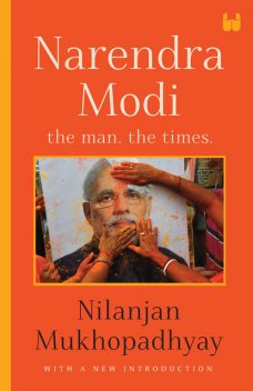 Narendra Modi: The Man, The Times, Nilanjan Mukhopadhyay