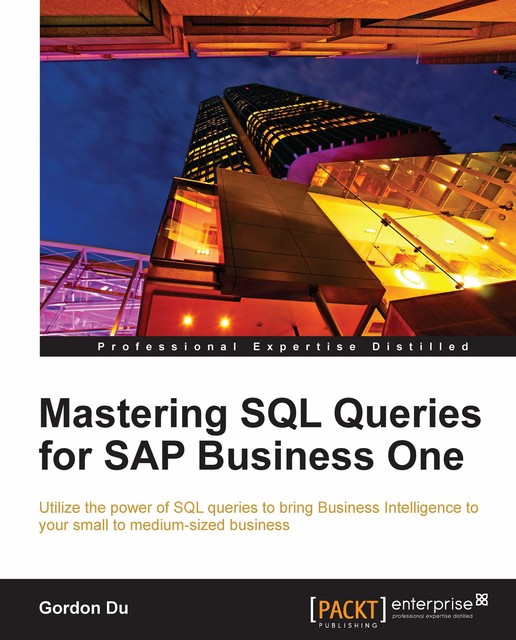 Mastering SQL Queries for SAP Business One, Gordon Du, Guang Hui Du
