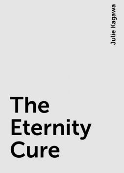 The Eternity Cure, Julie Kagawa