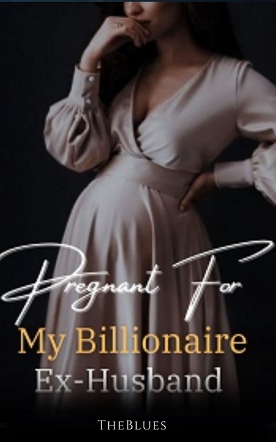 Pregnant For My Billionaire Ex-Husband 1, TheBlues