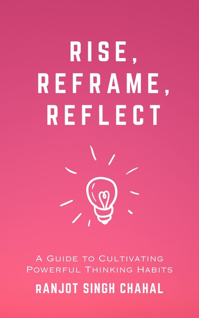 Rise, Reframe, Reflect, Ranjot Singh Chahal