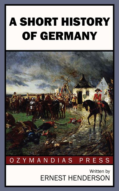 A Short History of Germany, Ernest Henderson