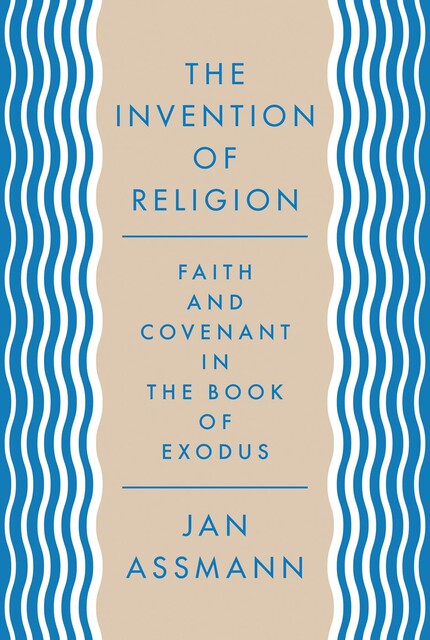 The Invention of Religion, Jan Assmann