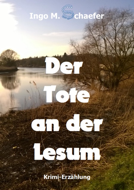 Der Tote an der Lesum, Ingo M Schaefer