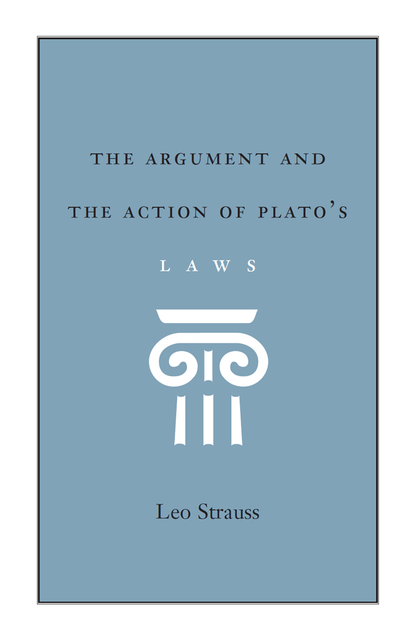 Argument and the Action of Plato's Laws, Leo Strauss