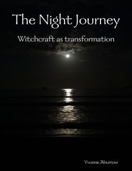 The Night Journey: Witchcraft As Transformation, Yvonne Aburrow
