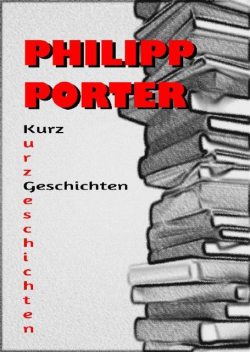 Philipp Porter Kurzgeschichten, Philipp Porter