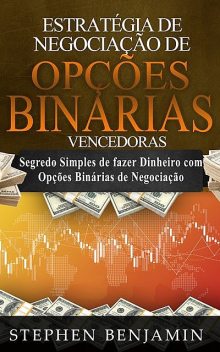 Estratégia de Negociação de Opções Binárias Vencedoras, Stephen Benjamin