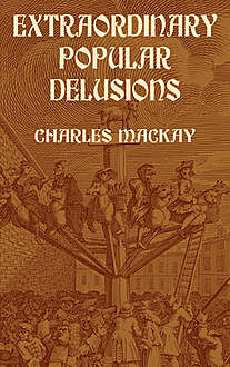 Extraordinary Popular Delusions, Charles Mackay