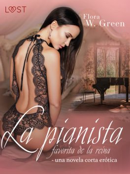 La pianista favorita de la reina – una novela corta erótica, Flora W. Green