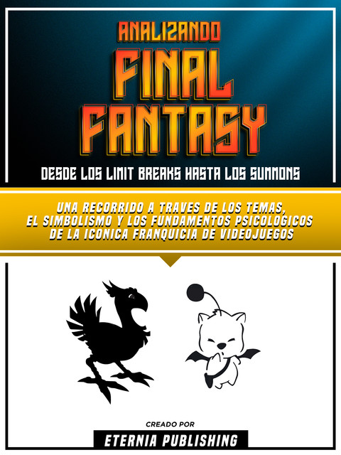 Analizando Final Fantasy – Desde Los Limit Breaks Hasta Los Summons, Eternia Publishing