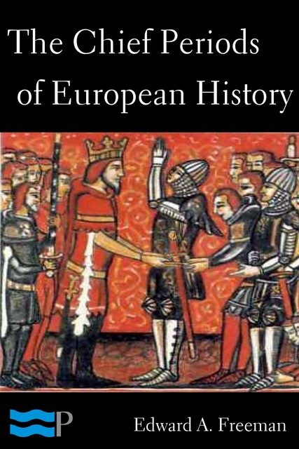 The Chief Periods of European History, Edward Freeman