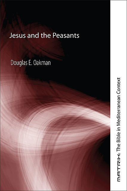 Jesus and the Peasants, Douglas E. Oakman
