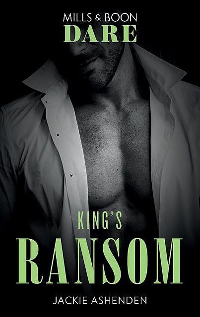 King's Ransom (Mills & Boon Dare) (Kings of Sydney, Book 3), Jackie Ashenden