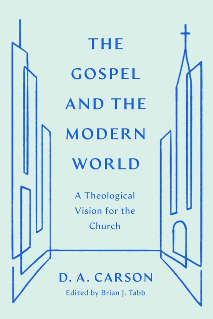 The Gospel and the Modern World, D.A. Carson