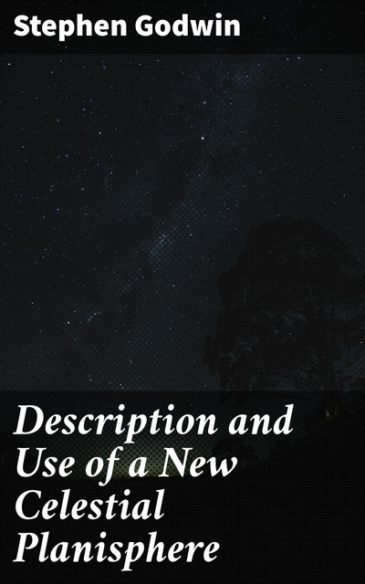 Description and Use of a New Celestial Planisphere, Stephen Godwin