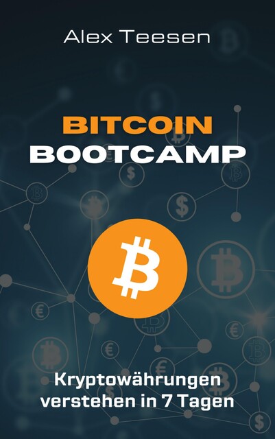 Bitcoin Bootcamp – Kryptowährungen verstehen in 7 Tagen, Alex Teesen