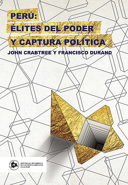 Perú: élites del poder y captura política, Francisco Durand, John Crabtree