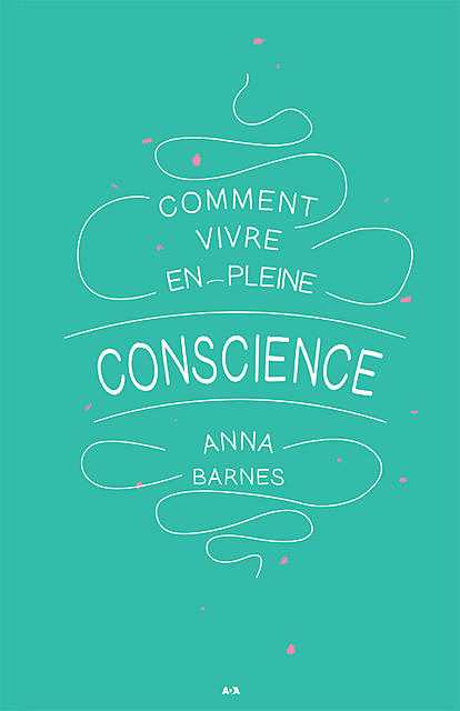 Comment vivre en pleine conscience, Anna Barnes