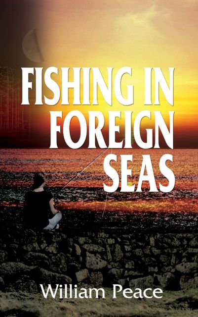Fishing in Foreign Seas, William Peace