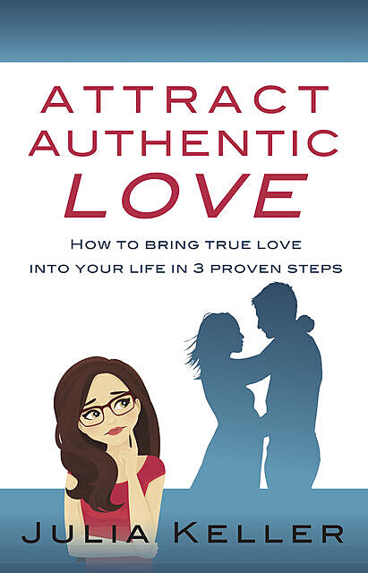 Attract Authentic Love, Julia Keller