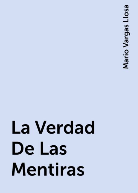 La Verdad De Las Mentiras, Mario Vargas Llosa