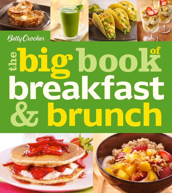 Betty Crocker: The Big Book of Breakfast and Brunch, Betty Crocker