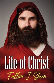 Life of Christ, Fulton J.Sheen