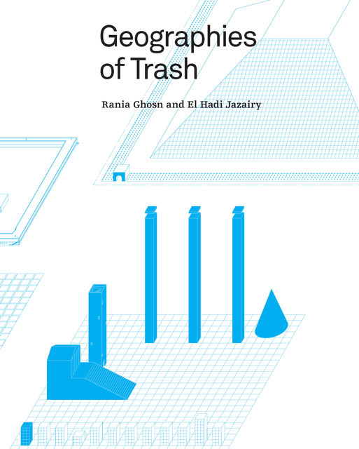 Geographies of Trash, El Hadi Jazairy, Rania Ghosn
