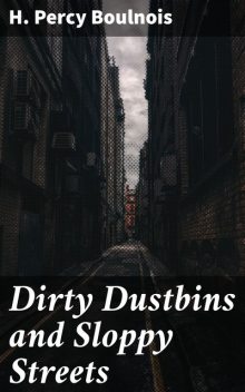 Dirty Dustbins and Sloppy Streets, H. Percy Boulnois