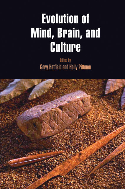 Evolution of Mind, Brain, and Culture, Gary Hatfield, Holly Pittman