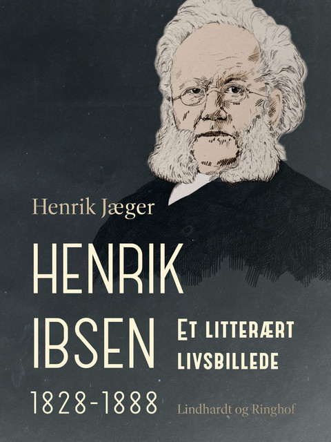 Henrik Ibsen 1828–1888. Et litterært livsbillede, Henrik Jæger