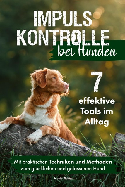 Impulskontrolle bei Hunden: 7 effektive Tools im Alltag, Sophie Richter