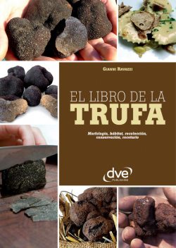 El libro de la trufa. Morfología, hábitat, recolección, conservación, recetario, Gianni Ravazzi