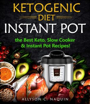 Ketogenic Diet Instant Pot, Allyson C. Naquin