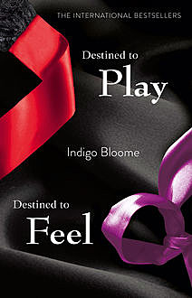 Destined to Play/Destined to Feel, Indigo Bloome
