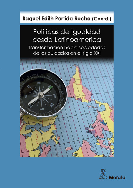 Políticas de Igualdad desde Latinoamérica. Transformación hacia sociedades de los cuidados en el siglo XXI, Raquel Edith Partida Rocha